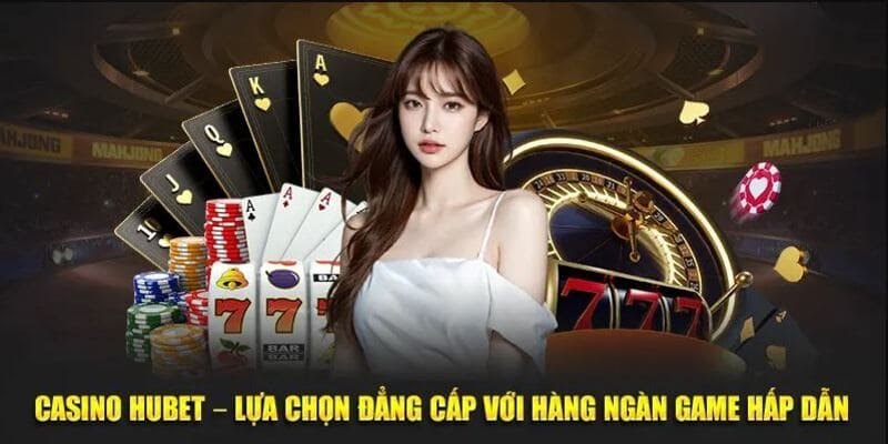 Thế giới casino Hubet chào đón khách hàng với nhiều siêu phẩm hấp dẫn